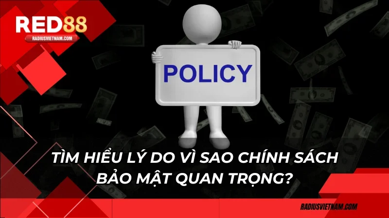 Tìm hiểu lý do vì sao chính sách bảo mật quan trọng?