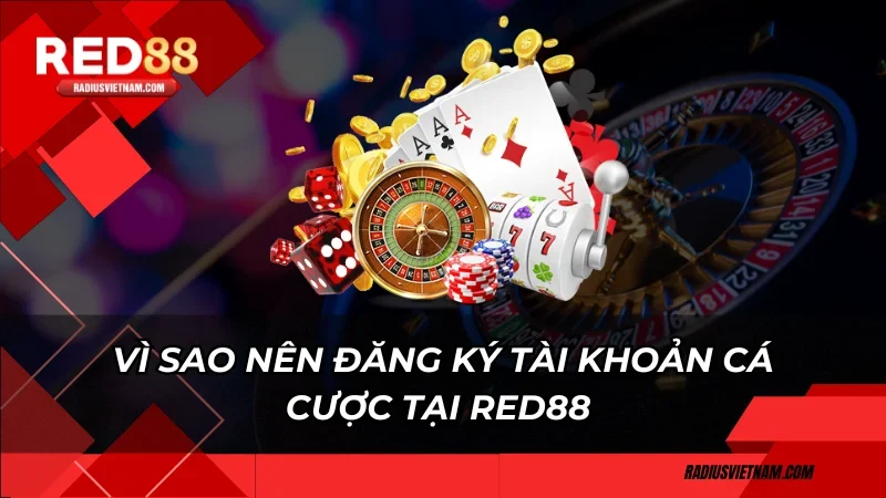 Vì sao nên đăng ký tài khoản cá cược tại Red88