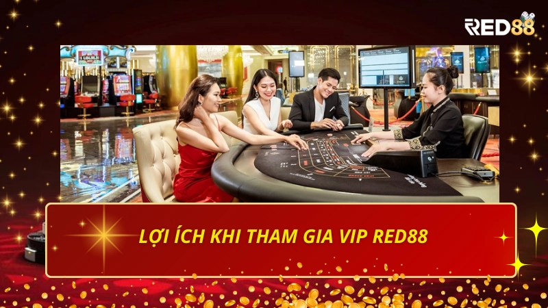Lợi ích khi tham gia chương trình VIP Red88