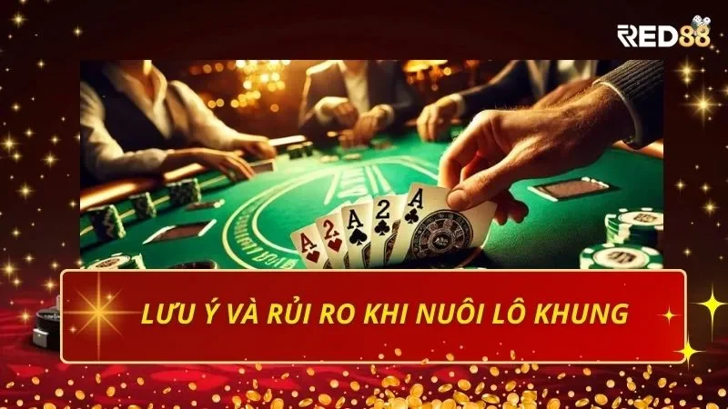 Lưu ý và rủi ro trong kinh nghiệm nuôi lô khung tại Red88