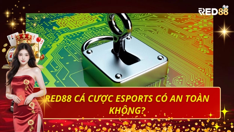 Red88 cá cược eSports có an toàn không? Sự thật bạn nên biết